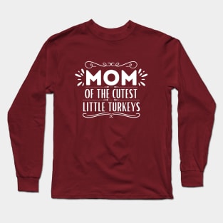 Funny Thanksgiving Mom of Little Turkeys Saying Gift Idea - Mom of The Cutest Little Turkeys - Thanksgiving Family Members Love Gift Long Sleeve T-Shirt